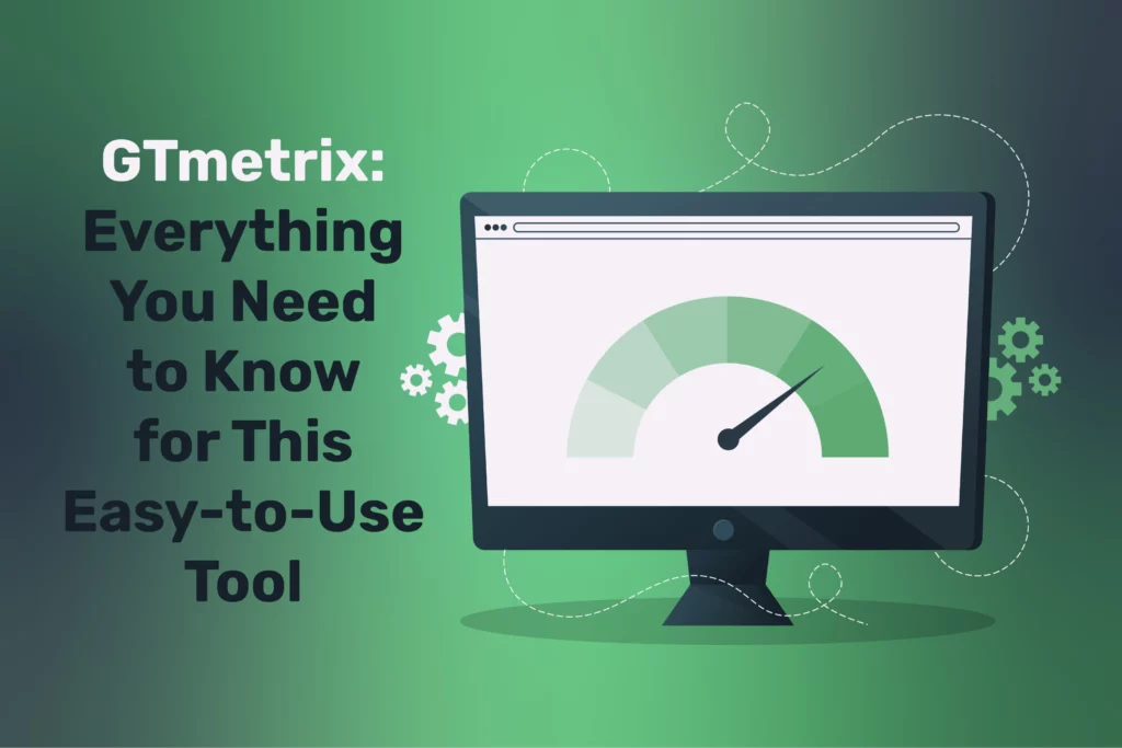 GTmetrix: Everything You Need to Know for This Easy-to-Use Tool