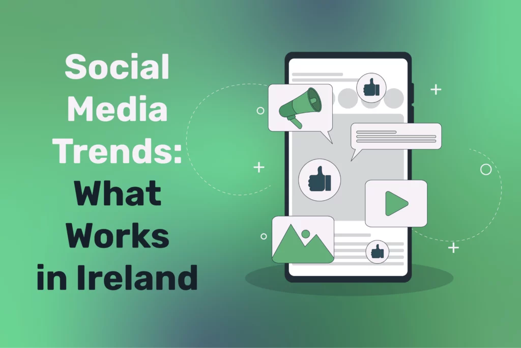 Social Media 2024 Trends: What Works in Ireland—An Insightful Analysis