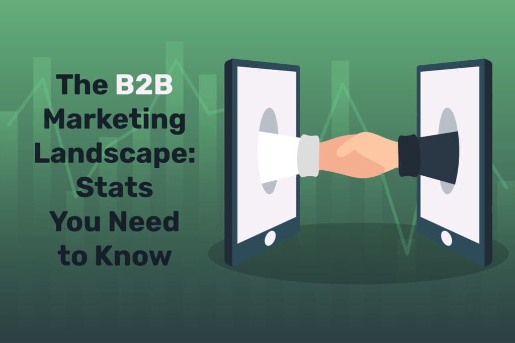 The B2B Marketing Landscape in 2024: Stats You Need to Know