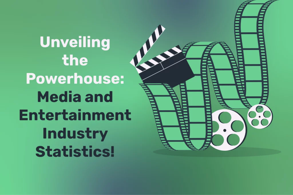 Unveiling the Powerhouse: Media and Entertainment Industry Statistics!