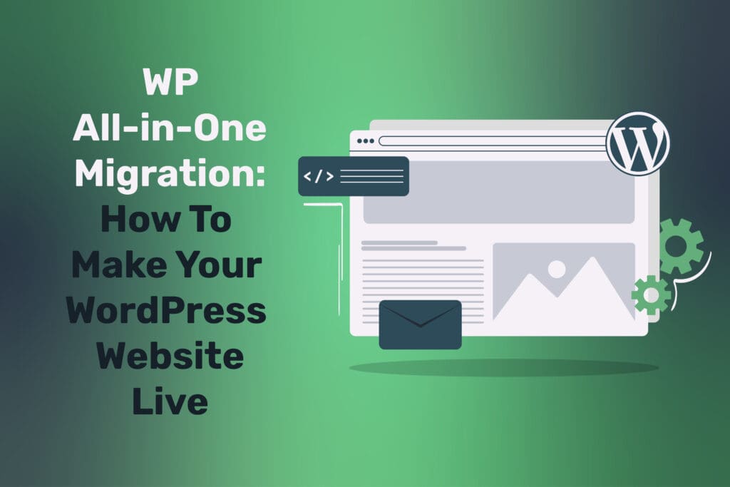WP All-in-One Migration: #1 Easy and Flexible Guide on How To Make Your WordPress Website Live