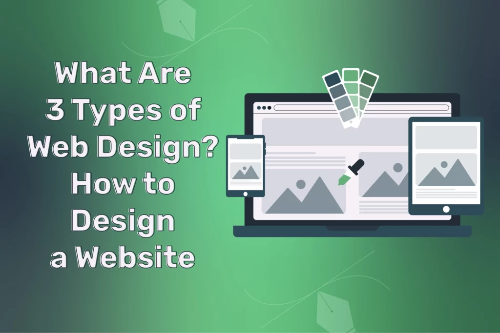 What Are 3 Types of Web Design? How to Design a Website
