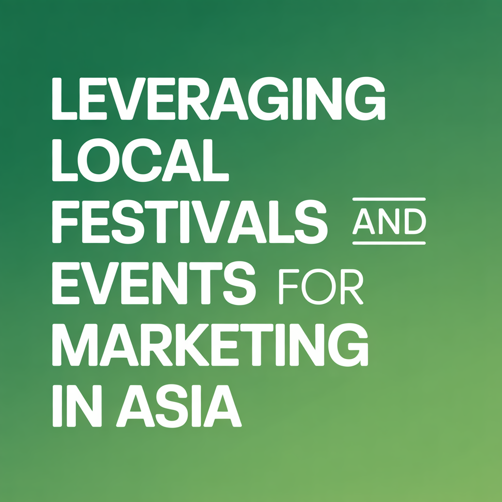 Leveraging Local Festivals and Events for Marketing in Asia