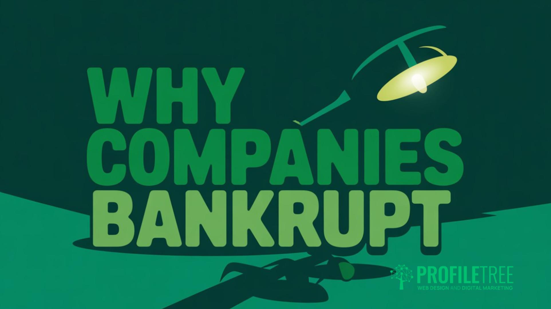 Why Companies Go Bankrupt 6 Causes Every Business Owner Should Know