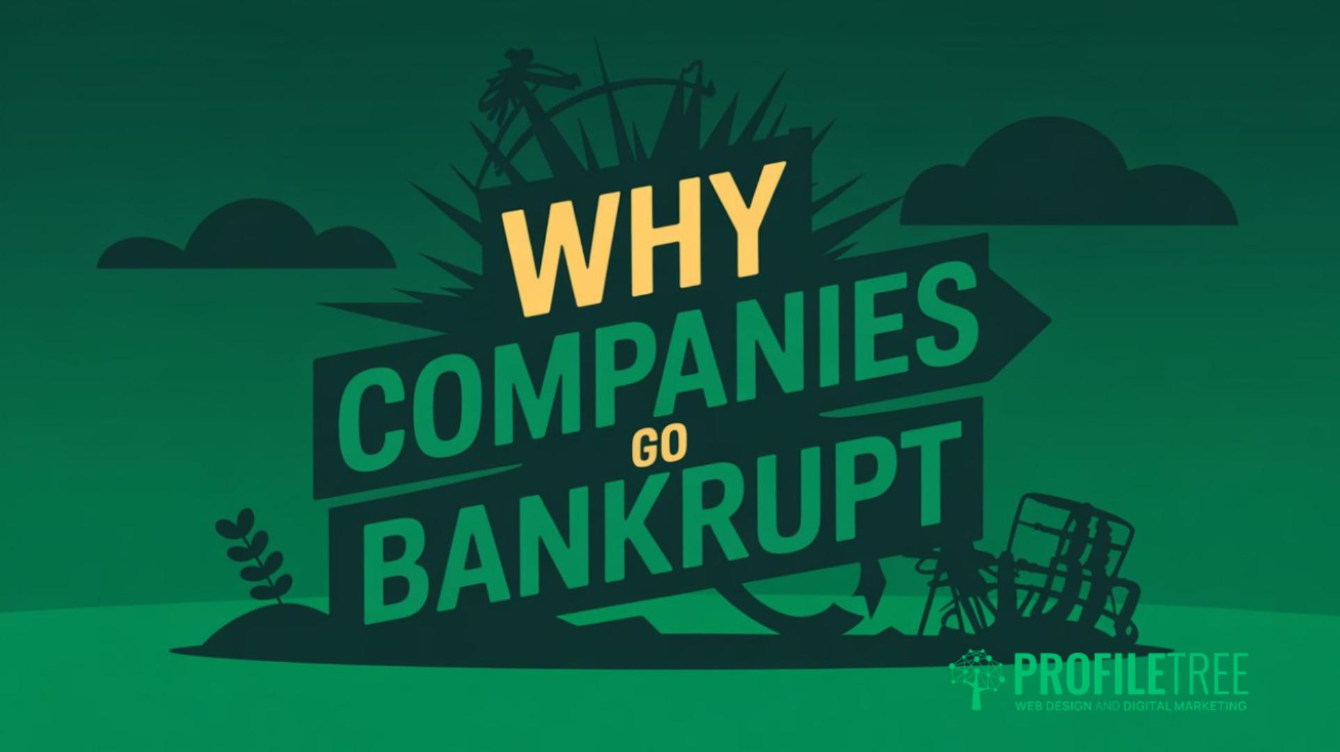 Why Companies Go Bankrupt 6 Causes Every Business Owner Should Know