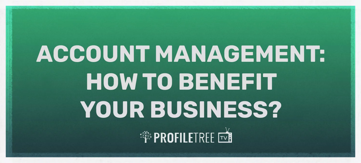 Account Management: How does it benefit your business?