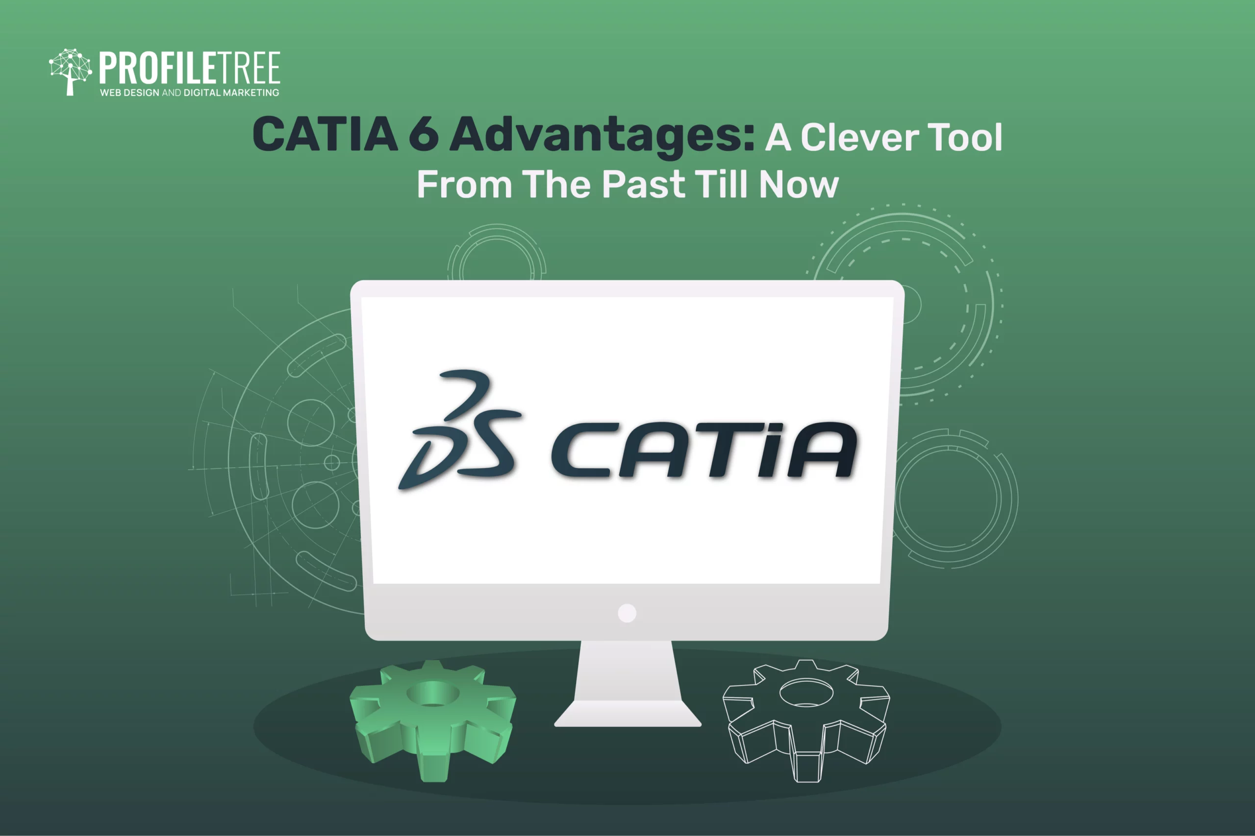 CATIA 6 Advantages: A Clever Tool From The Past Till Now