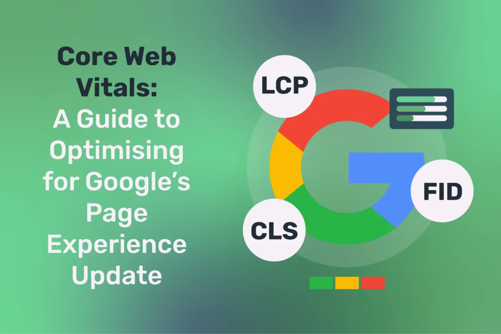 Core Web Vitals: A Guide to Optimising for Google’s Page Experience Update