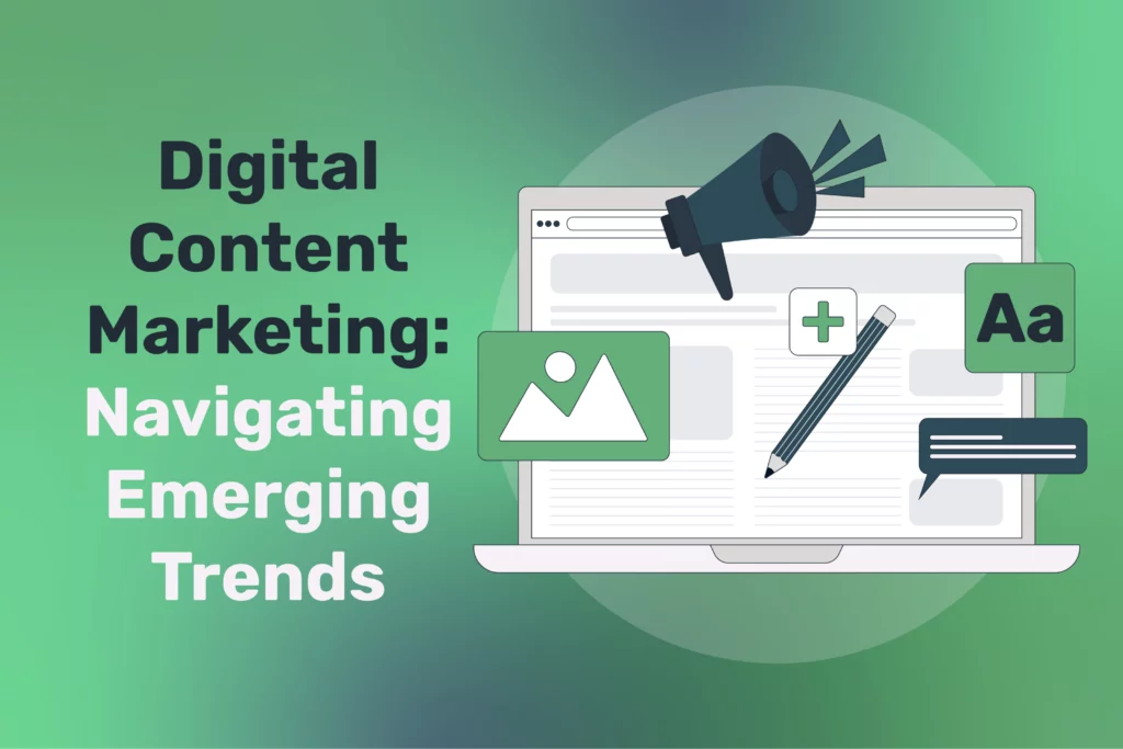Digital Content Marketing: Navigating Emerging Trends in 2024