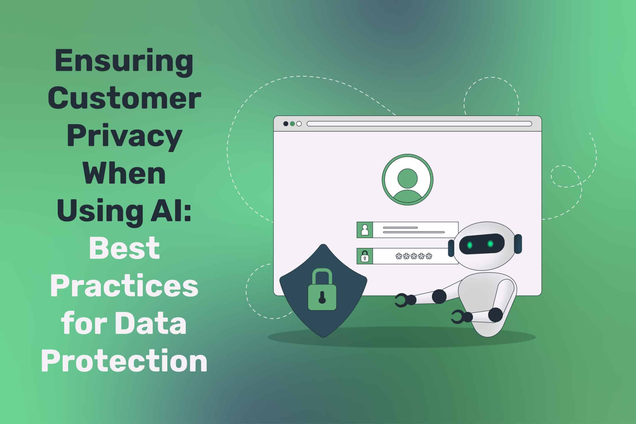 Ensuring Customer Privacy When Using AI: Best Practices for Data Protection