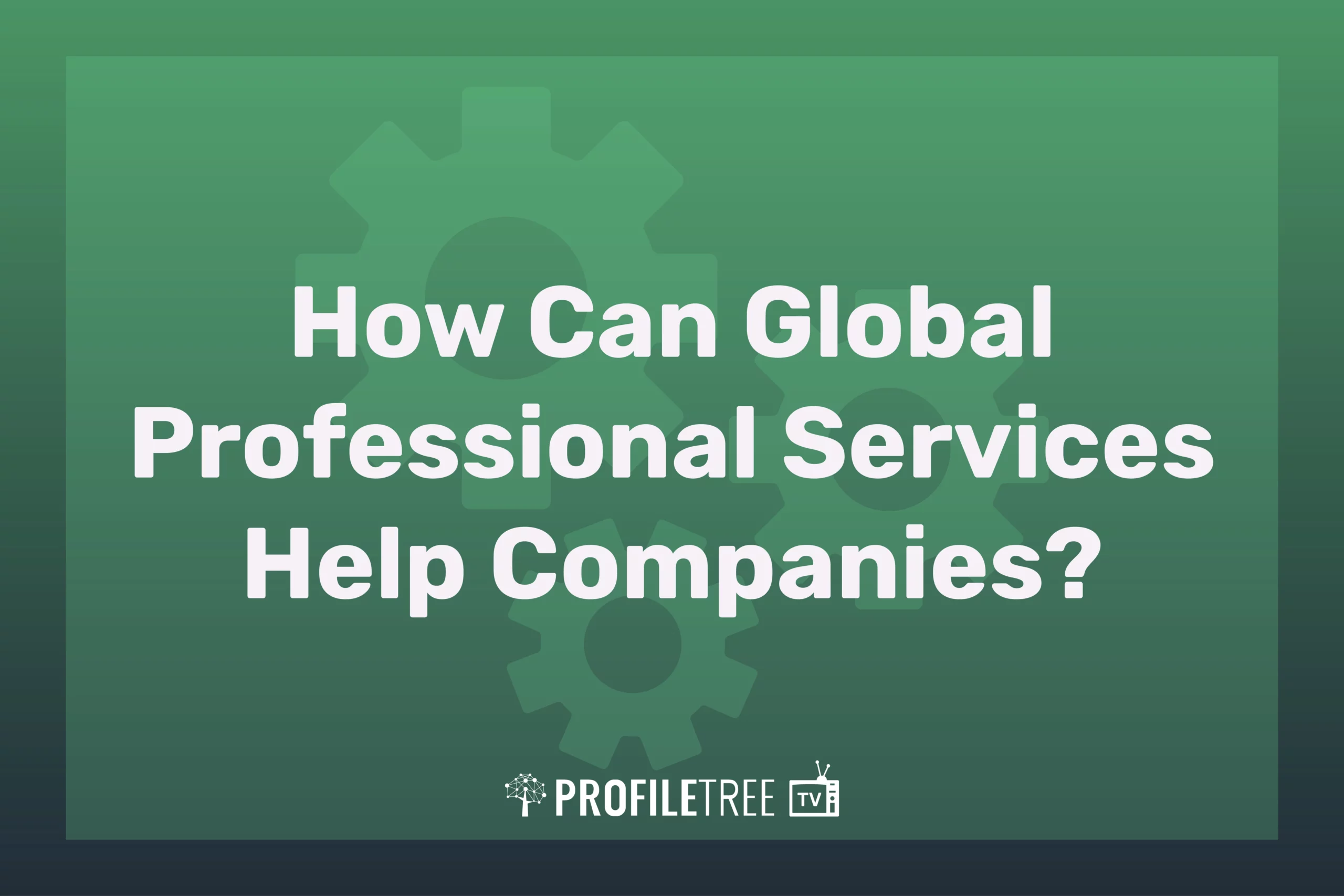 How Can Global Professional Services Help Companies?