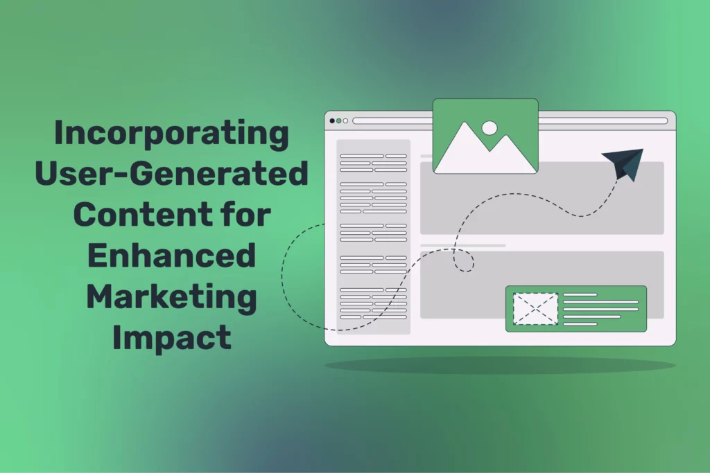 Incorporating User-Generated Content for Enhanced Marketing Impact