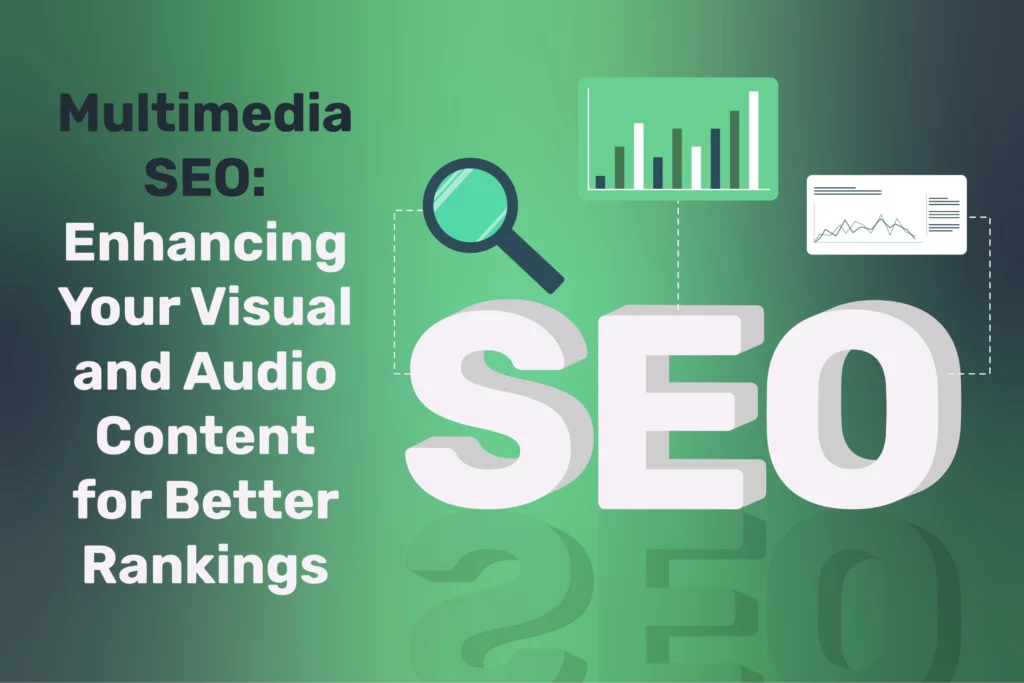 Multimedia SEO: Enhancing Your Visual and Audio Content for Better Rankings