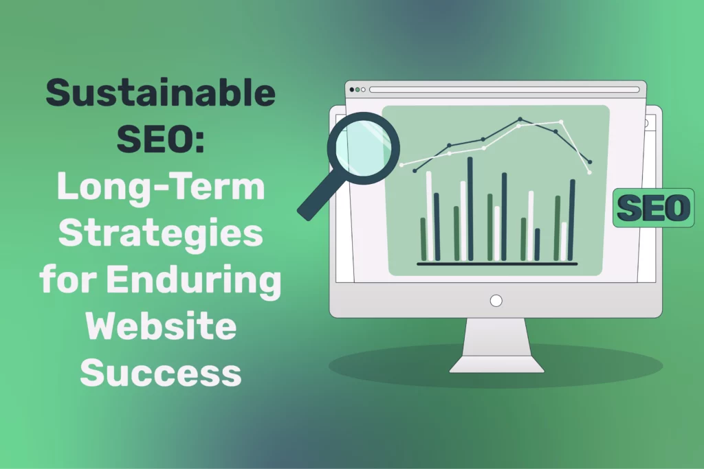 Sustainable SEO: Long-Term Strategies for Enduring Website Success