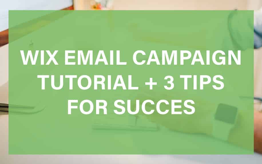 WIX Email Campaign Tutorial and 3 Tips for Success