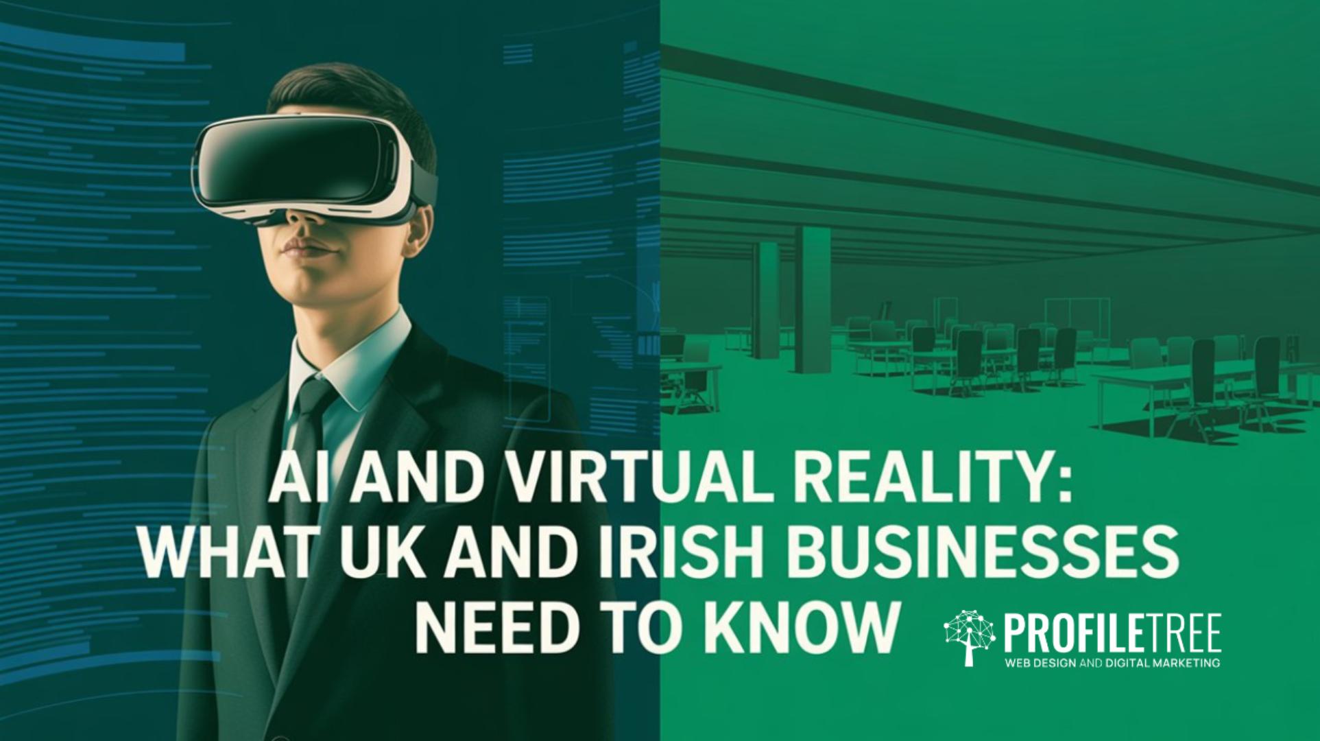AI and Virtual Reality What UK and Irish Businesses Need to Know