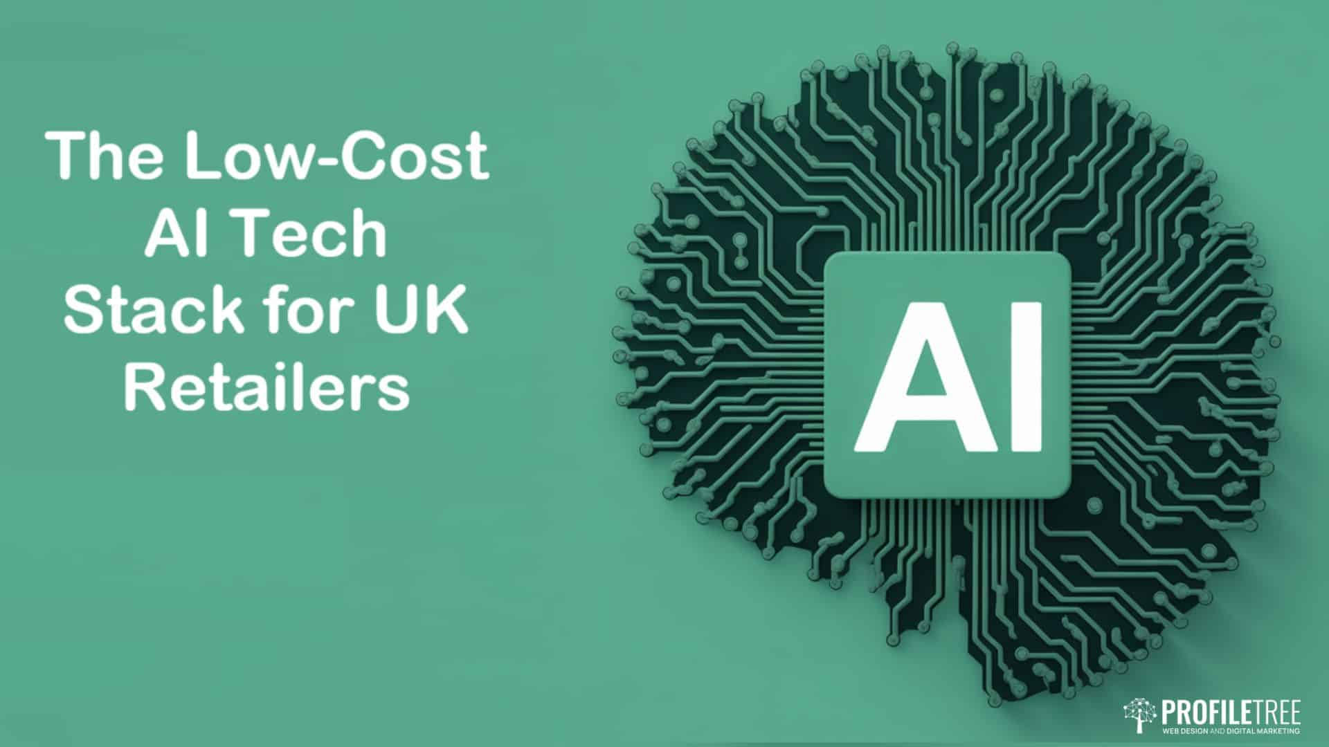 A graphic features the text “The Low-Cost AI Tech Stack for UK Retailers” next to a circuit board brain pattern, with a large “AI” in the centre—highlighting how AI for small retail businesses can boost customer experience. The PROFILETREE logo is bottom right.