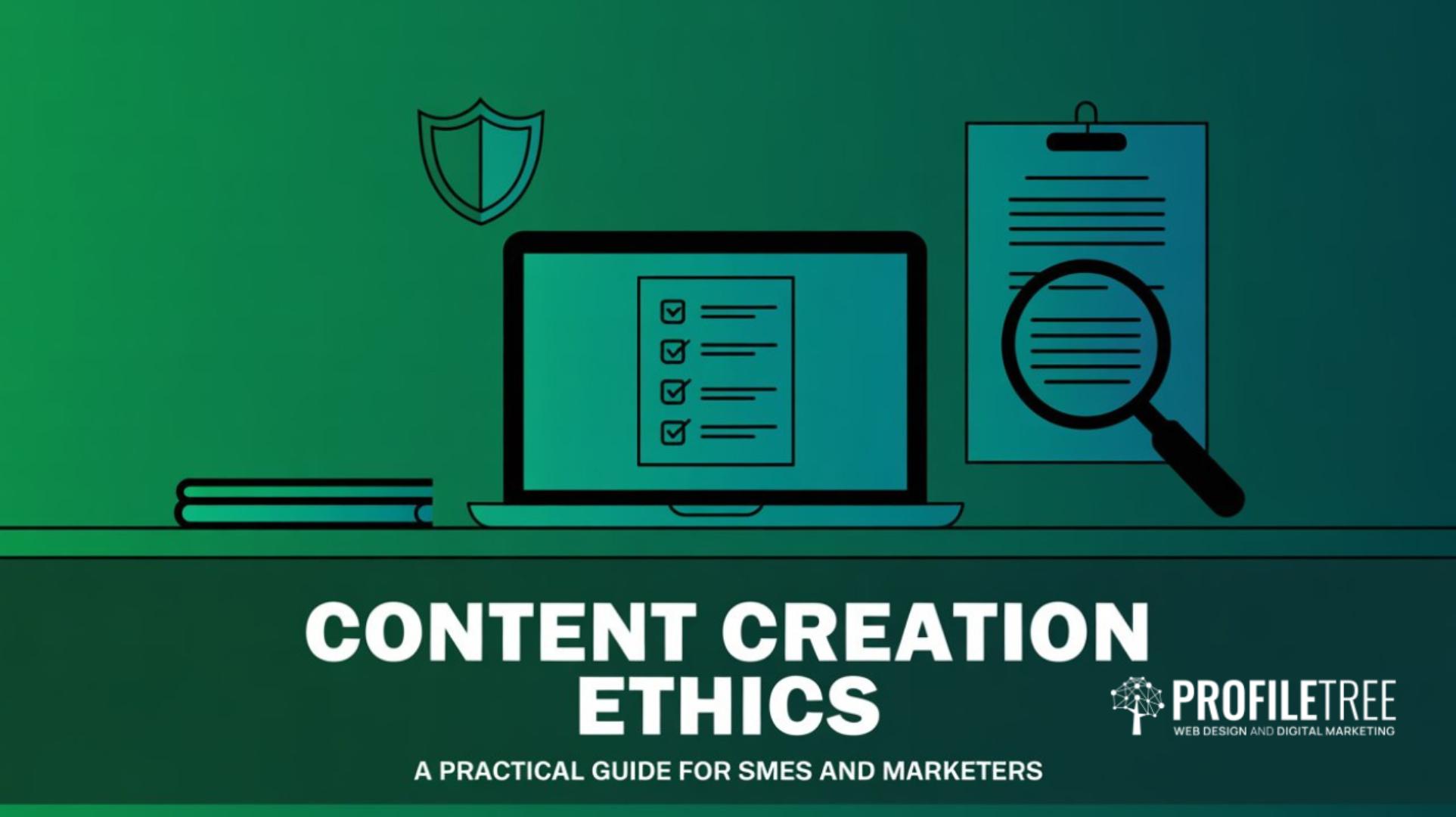 Content Creation Ethics A Practical Guide for SMEs and Marketers