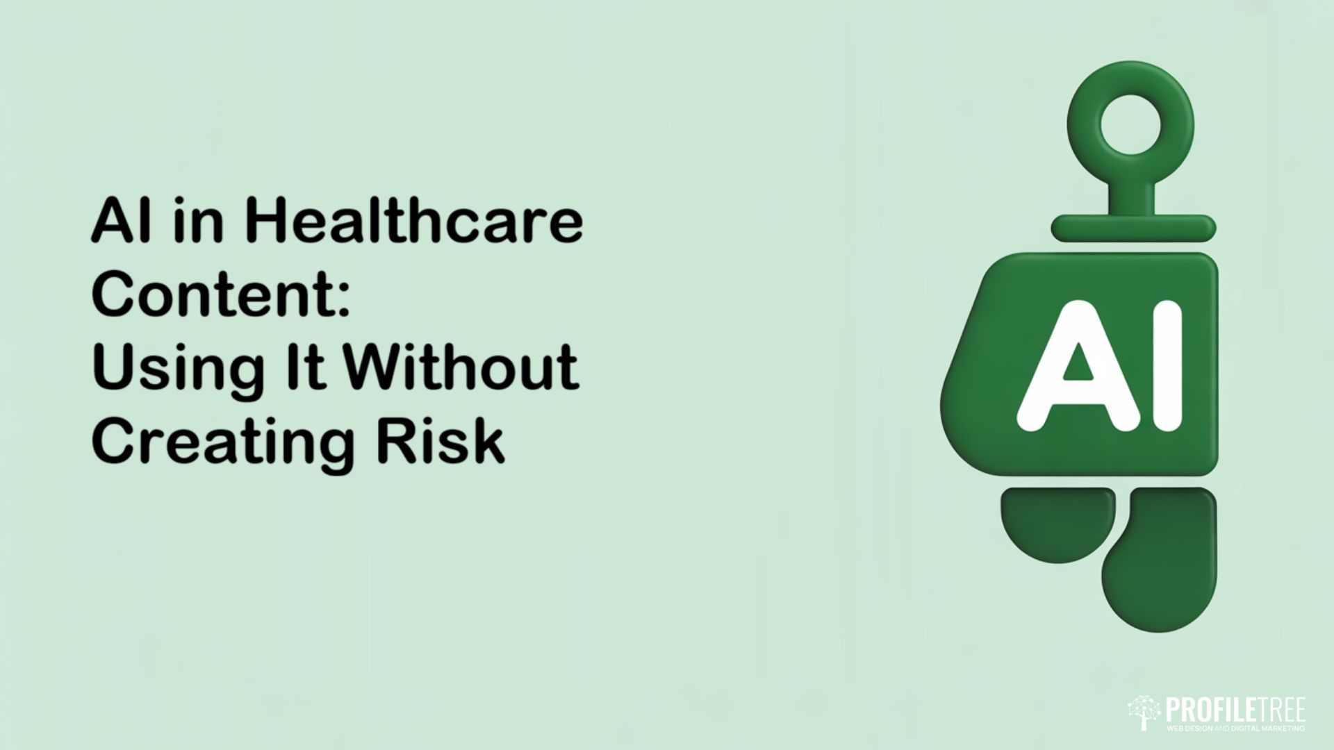 Text reads AI in Healthcare Content: Using It Without Creating Risk beside a green icon with AI and a medical cross, highlighting the importance of content marketing in healthcare. PROFILTREE logo appears in the lower right corner on a light green background.