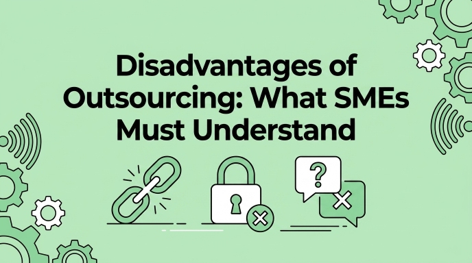 Disadvantages of Outsourcing What SMEs Must Understand