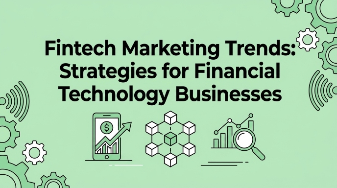 Fintech Marketing Trends Strategies for Financial Technology Businesses.
