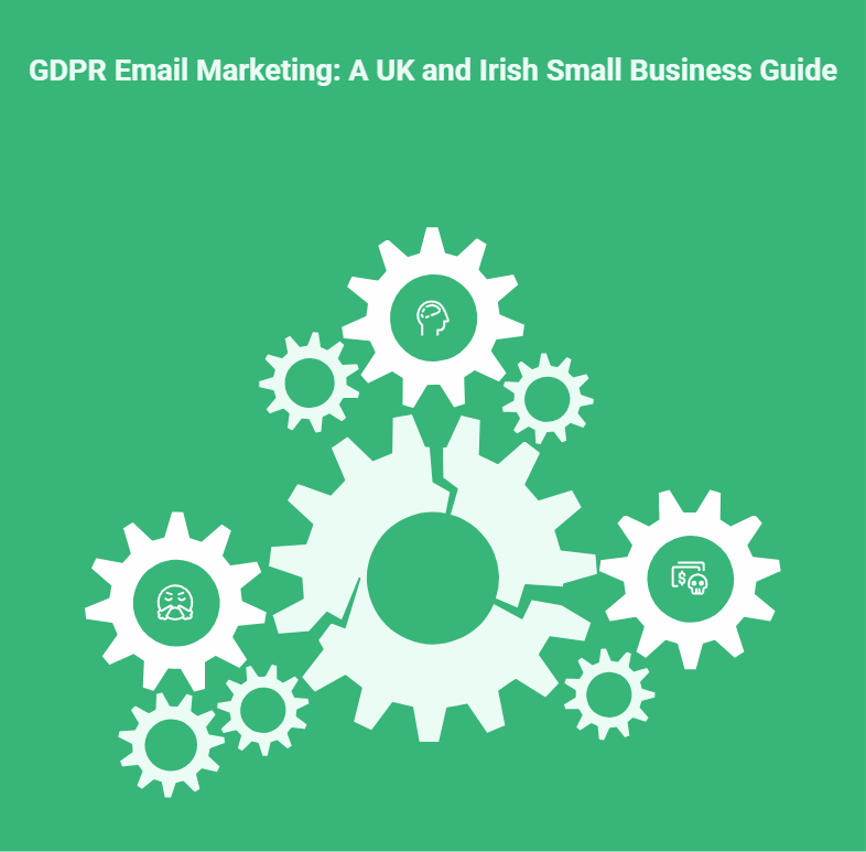 GDPR Email Marketing: A UK and Irish Small Business Guide