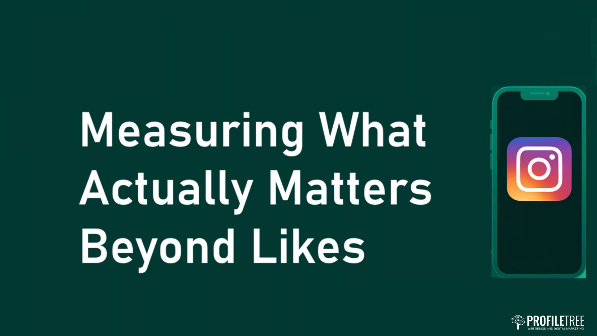 White text on a dark green background reads: Measuring What Actually Matters Beyond Likes for Small Businesses. To the right is an outline of a mobile displaying the Instagram logo. Profiltree branding appears in the lower right corner.
