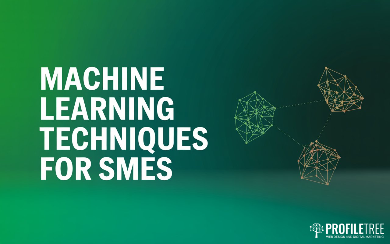 Machine Learning Techniques for SMEs That Deliver Real Returns