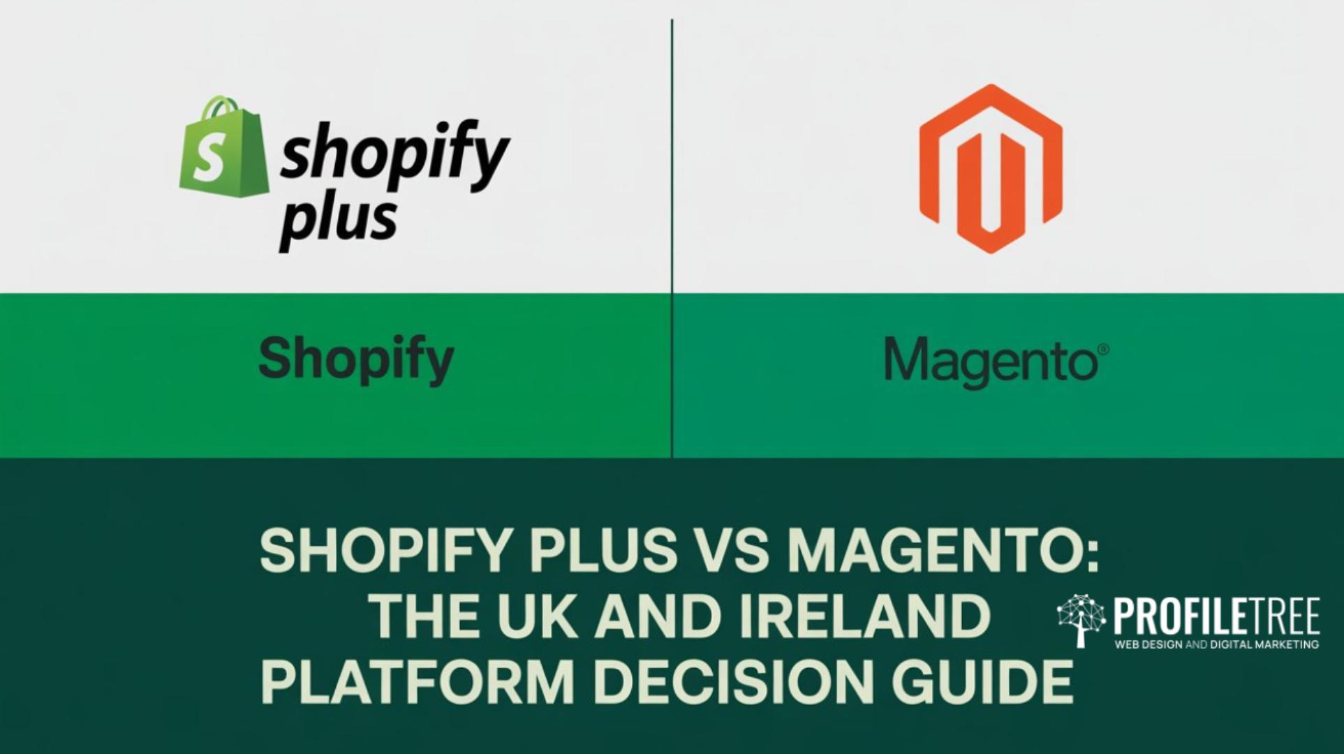 Shopify Plus vs Magento The UK and Ireland Platform Decision Guide
