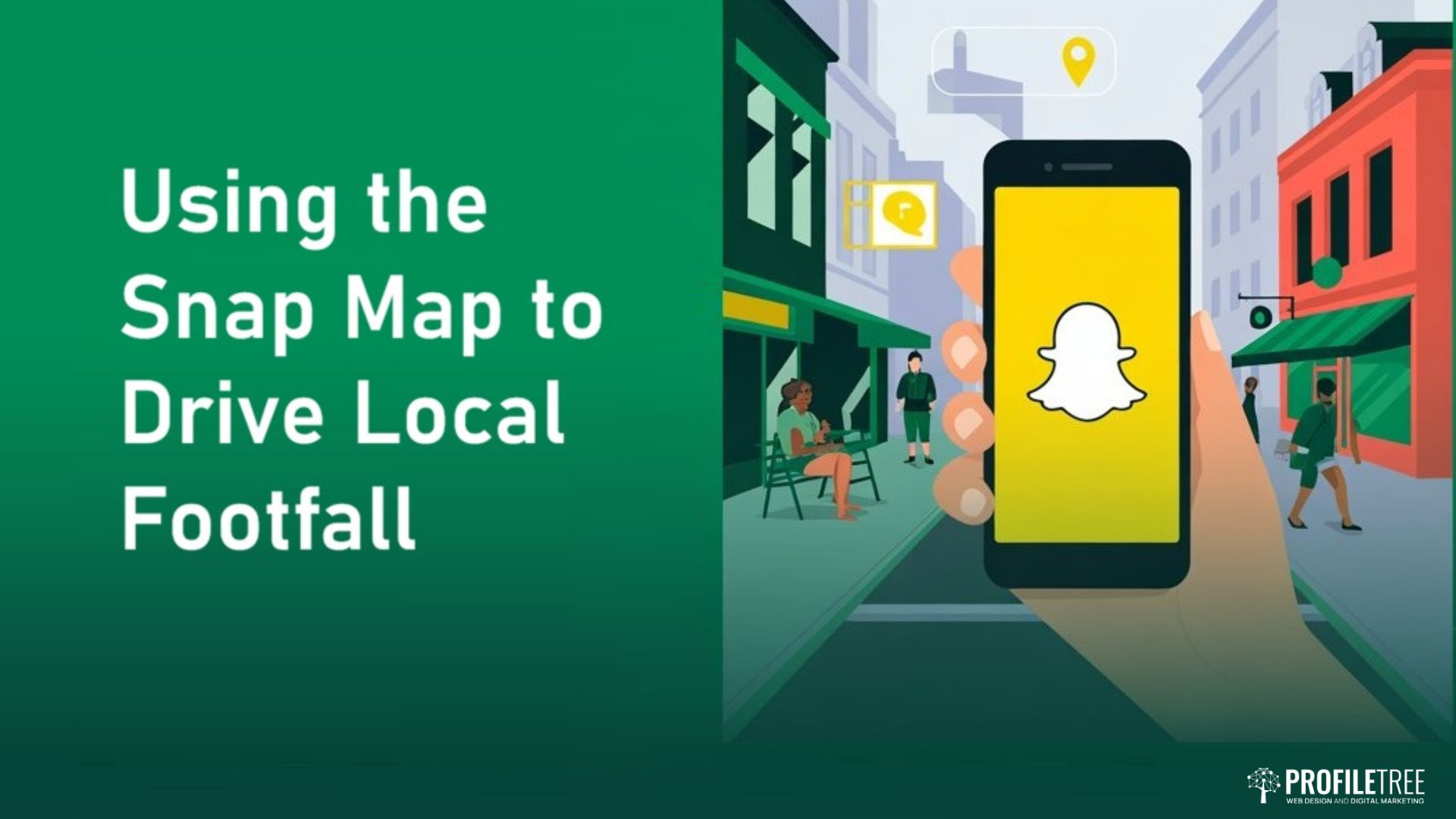 A hand holds a phone displaying the Snapchat logo in a city street scene. People sit at outdoor tables, and map location icons appear above buildings. Text reads, Using Snapchat Ads and the Snap Map to Drive Local Footfall.