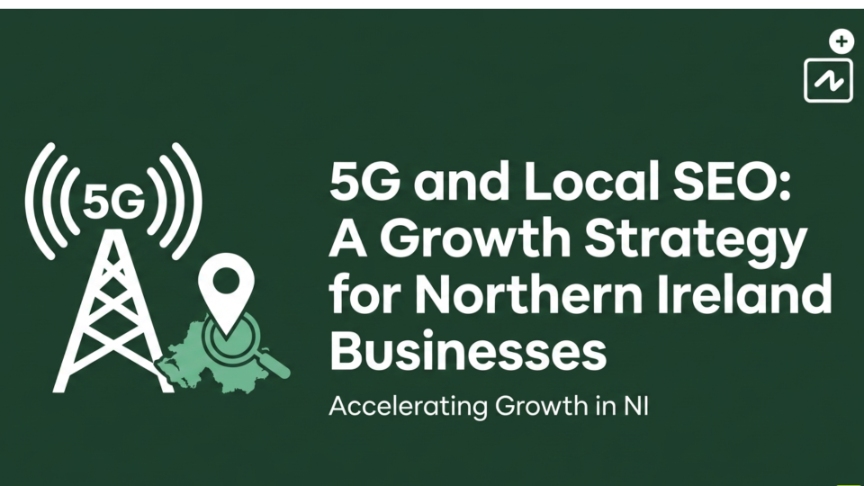 5G and Local SEO A Growth Strategy for Northern Ireland Businesses
