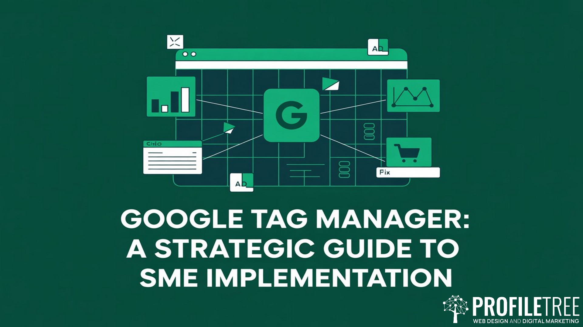 Google Tag Manager, A Strategic Guide to SME Implementation