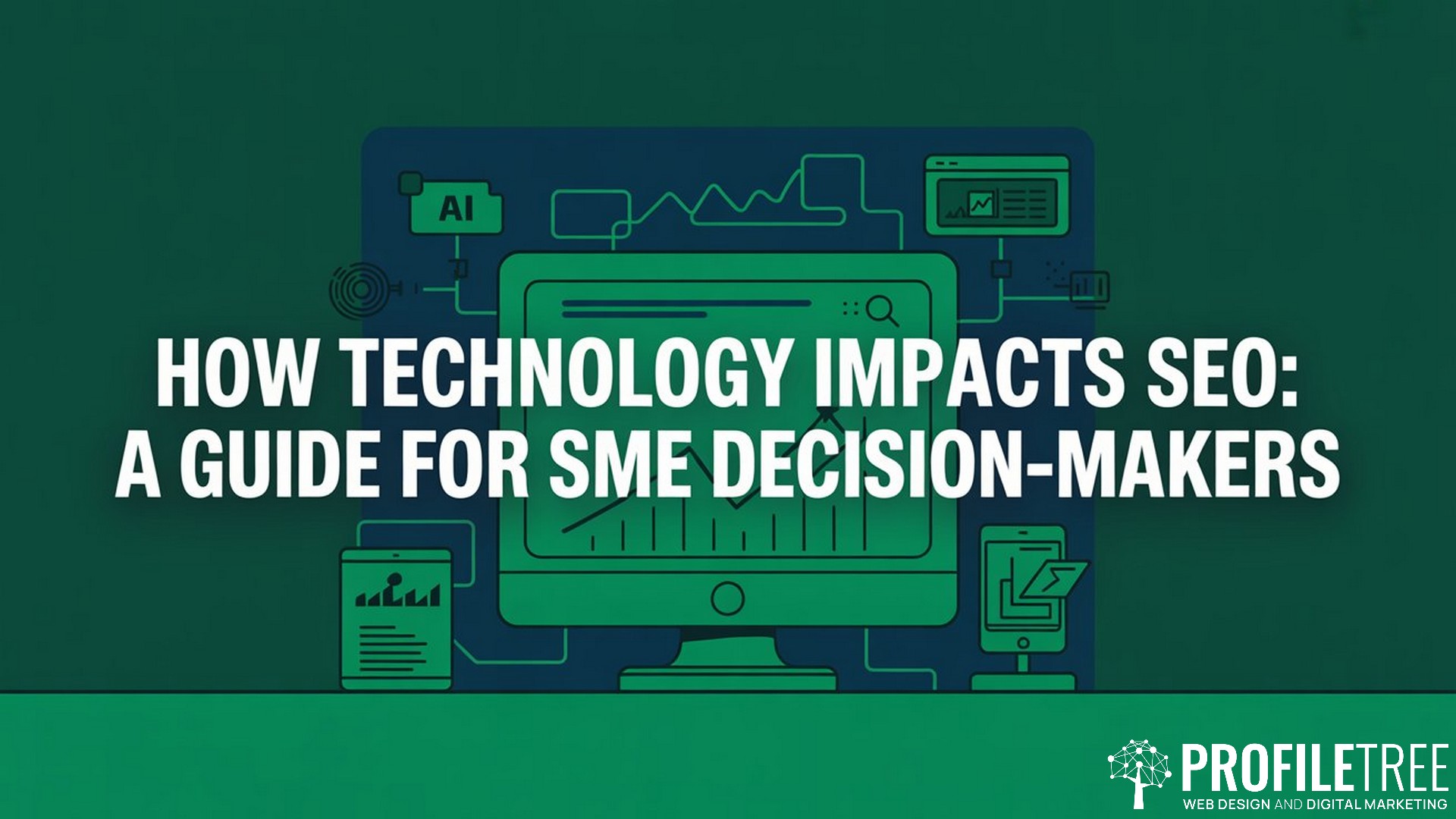 How Technology Impacts SEO, A Guide for SME Decision-Makers