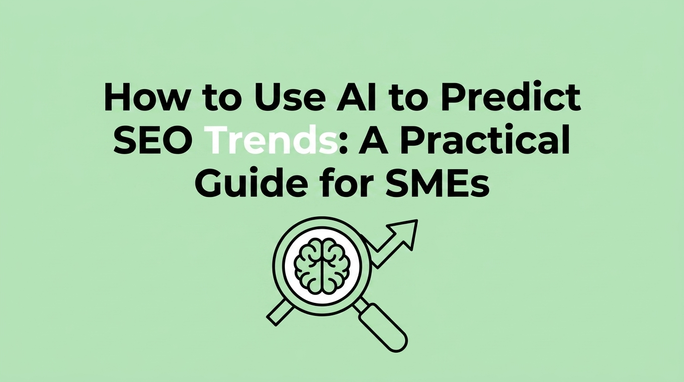 How to Use AI to Predict SEO Trends A Practical Guide for SMEs.