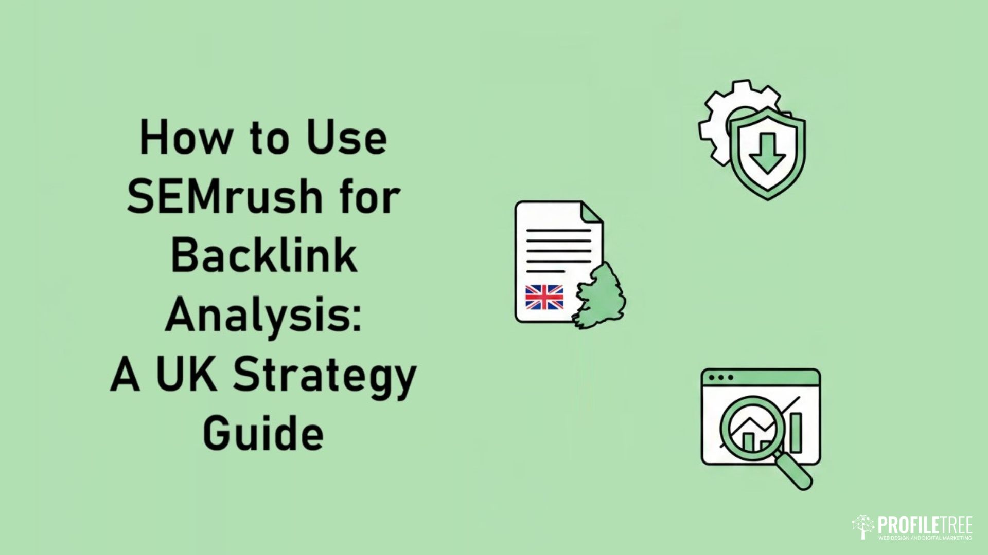 How to Use SEMrush for Backlink Analysis: A UK Strategy Guide