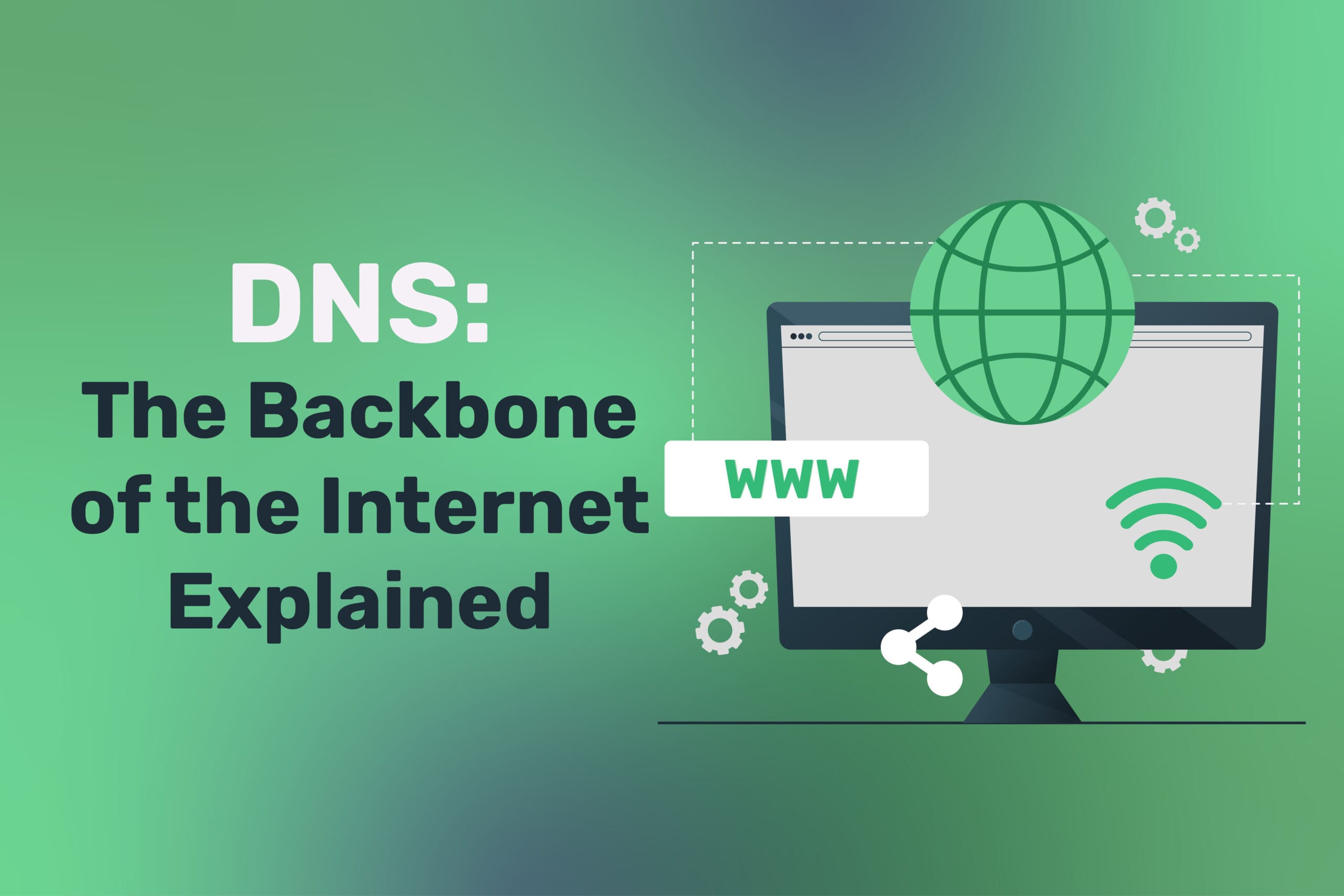 DNS: The Backbone of the Internet Explained