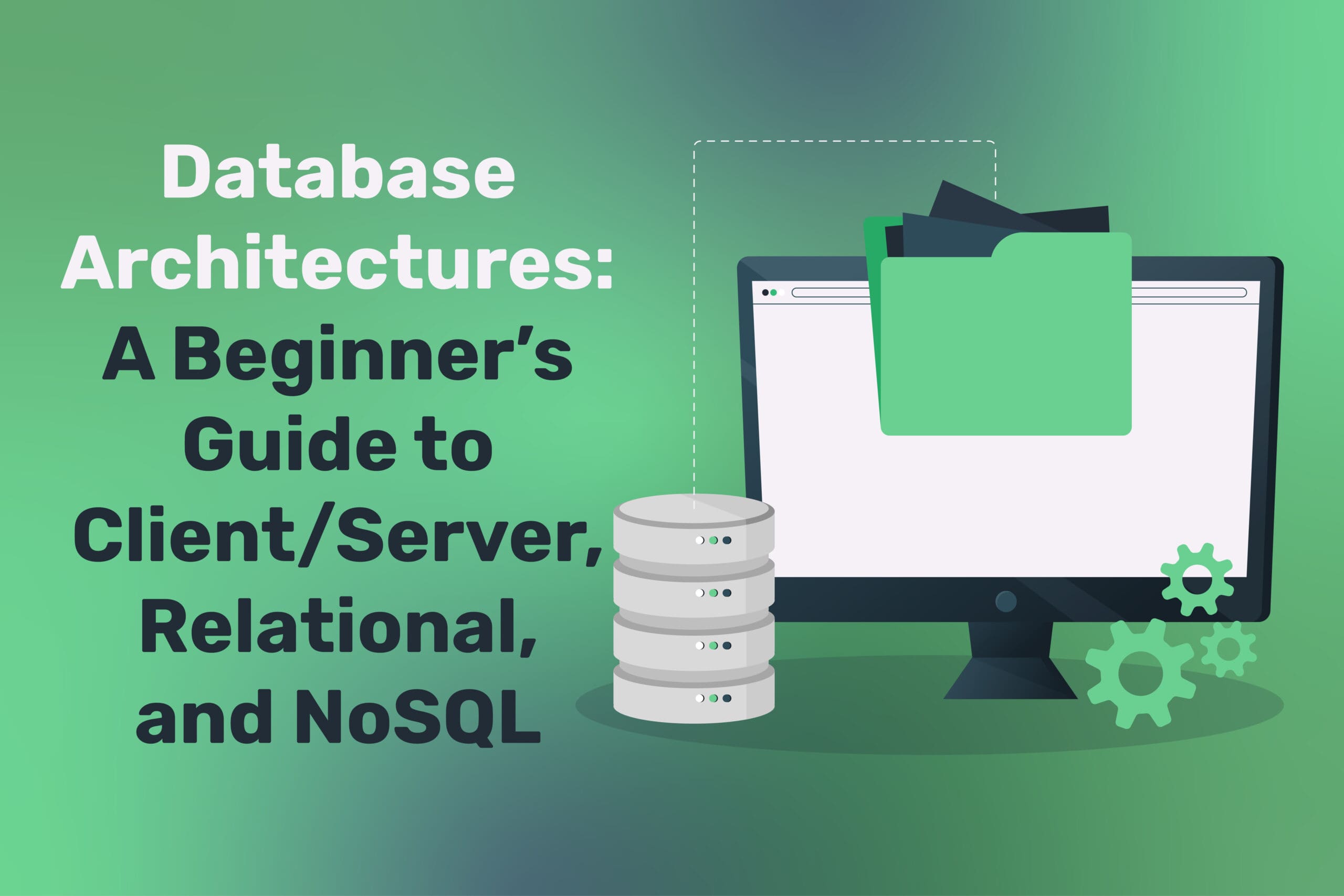 Database Architectures: A Beginner's Guide to Client/Server, Relational, and NoSQL