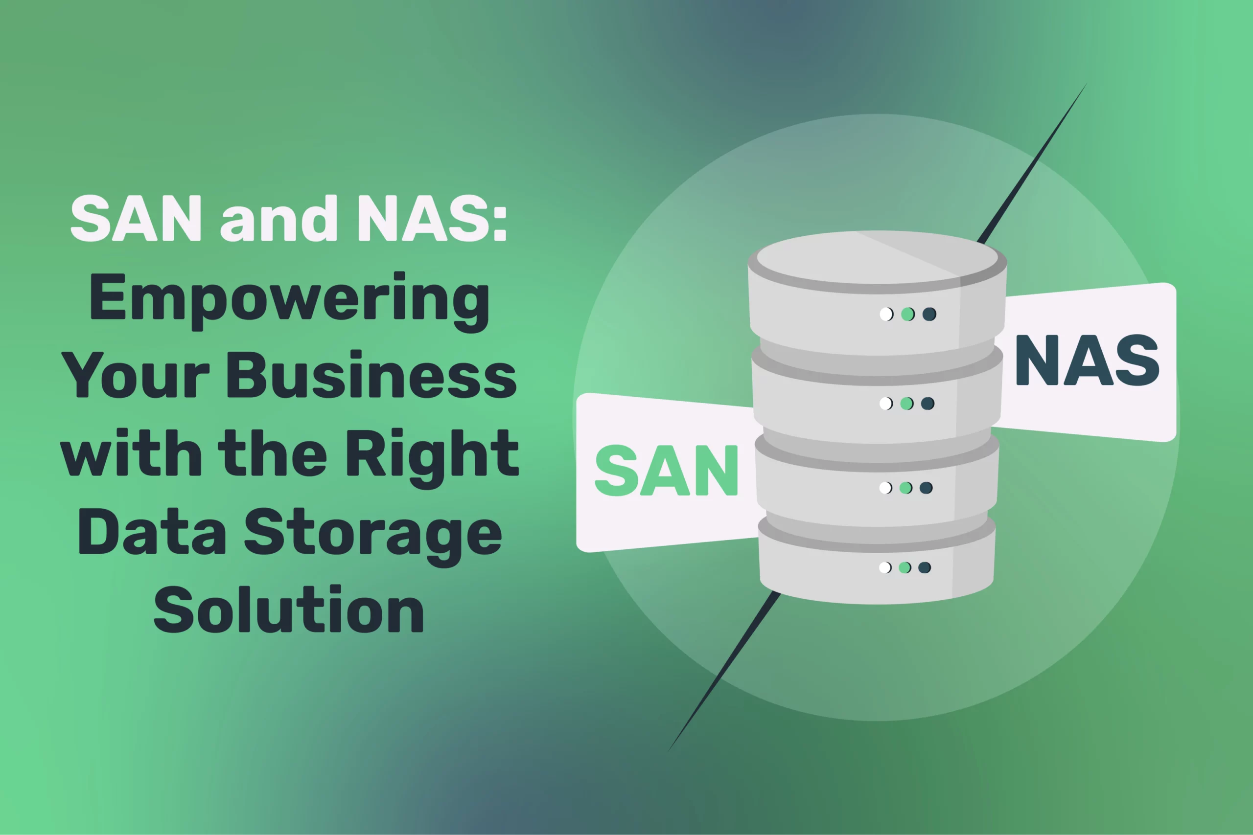SAN and NAS: Empowering Your Business with the Right Data Storage Solution