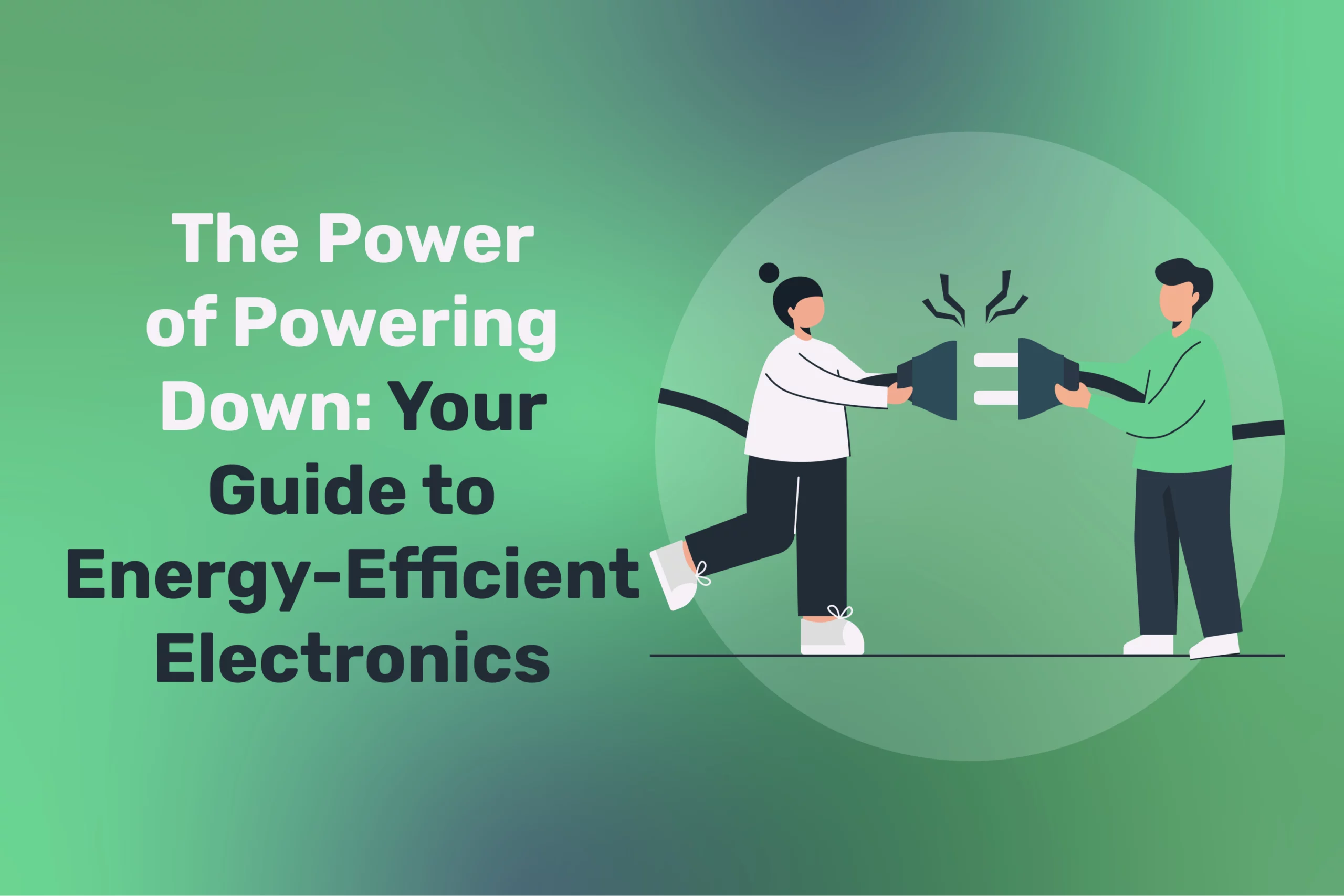 The Power of Powering Down: Your Guide to Energy-Efficient Electronics