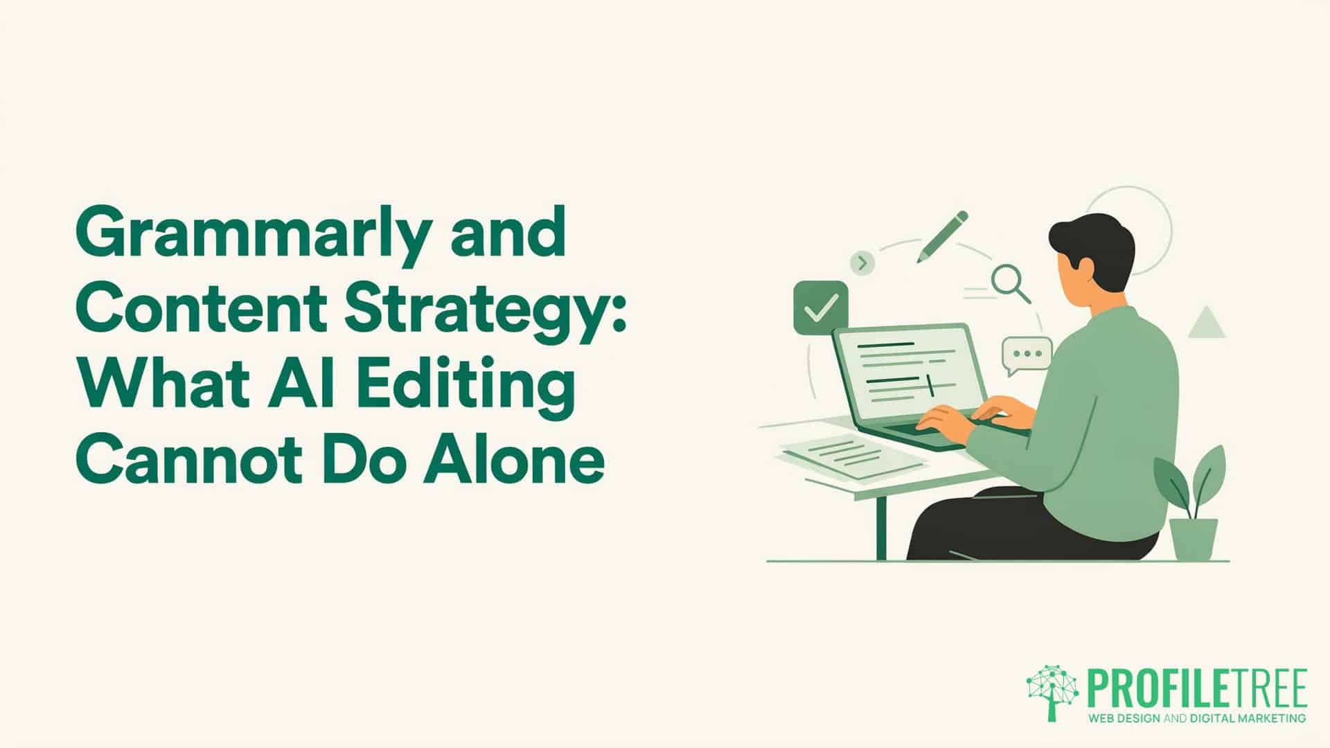 Grammarly Content, 3 Steps Beyond Spell-Check. Illustration of a person typing at a desk with digital icons, next to the text Grammarly Content Strategy: What AI Editing Cannot Do Alone. The image highlights how effective Grammarly content relies on more than just AI editing tools. ProfileTree logo appears in the bottom right-hand corner.