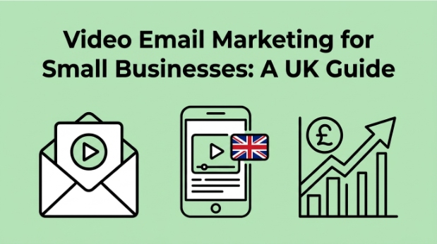 Video Email Marketing for Small Businesses: A UK Guide