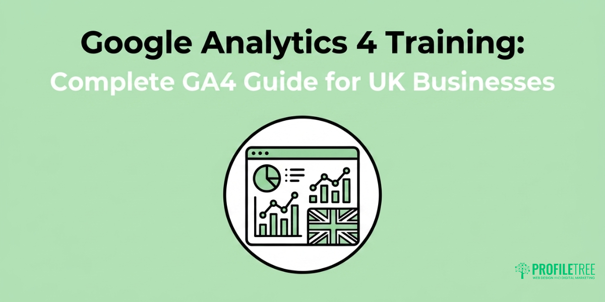 Google Analytics 4 Training Complete GA4 Guide for UK Businesses.