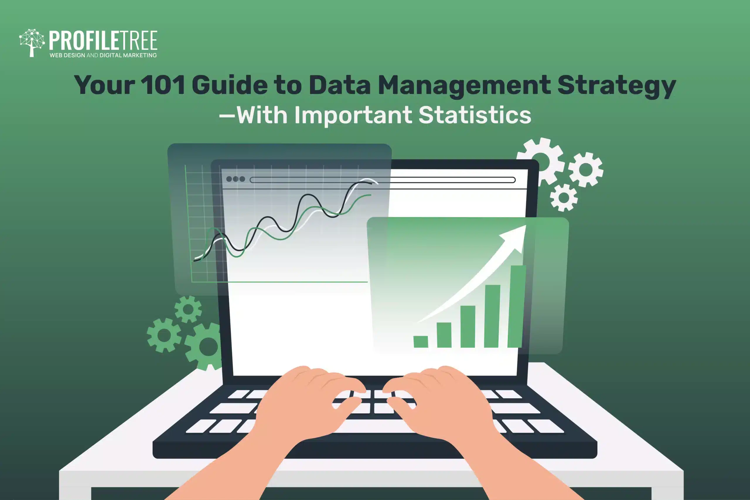 Illustration of hands typing on a laptop displaying graphs and charts, titled Your 101 Guide to Data Management Strategy – With Important Statistics, featuring gears in the background to highlight effective data management.