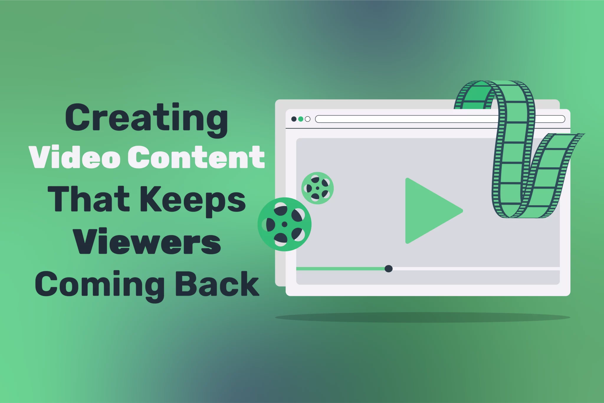 Creating Video Content That Keeps Viewers Coming Back
