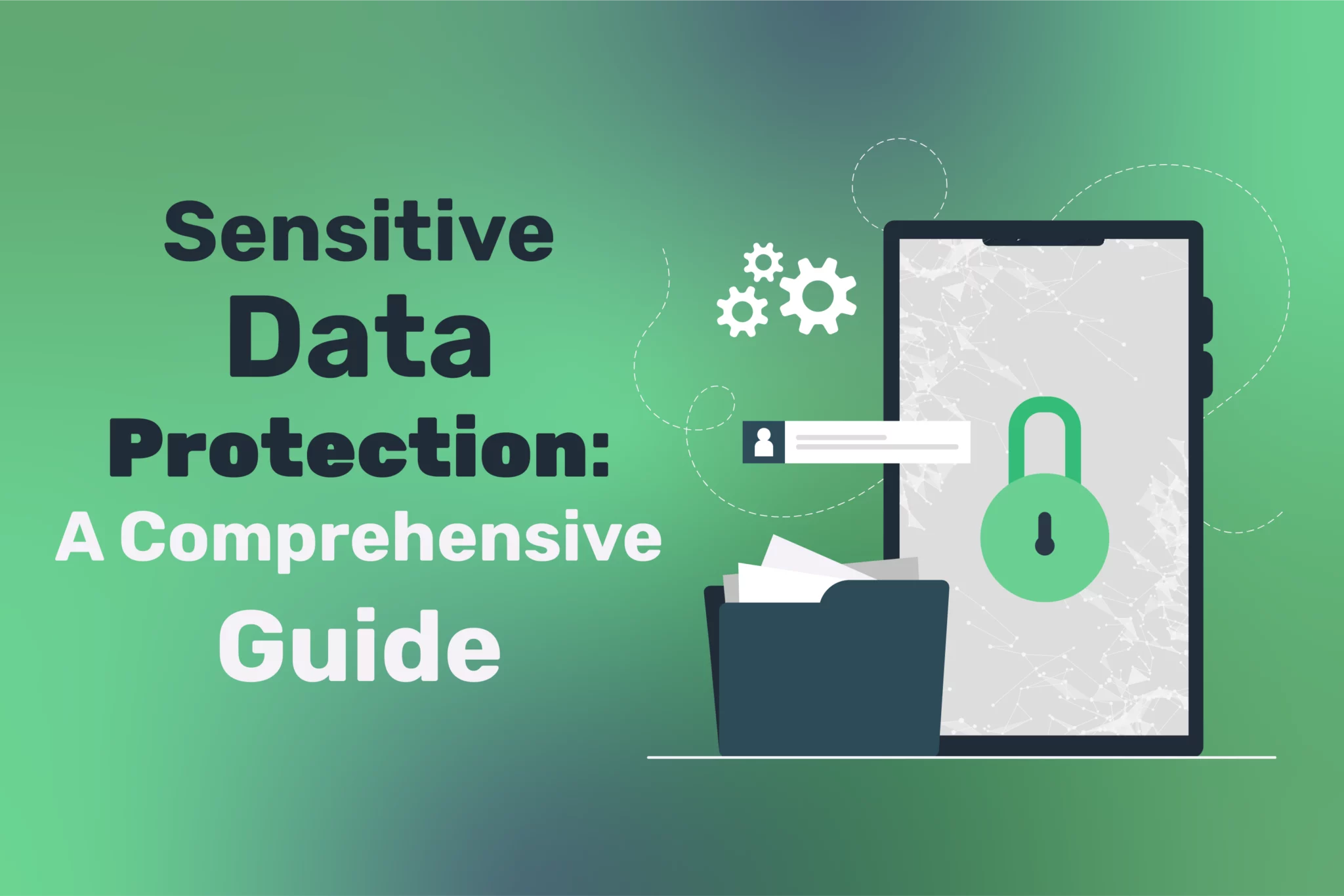 Sensitive Data Protection: Your Comprehensive Guide