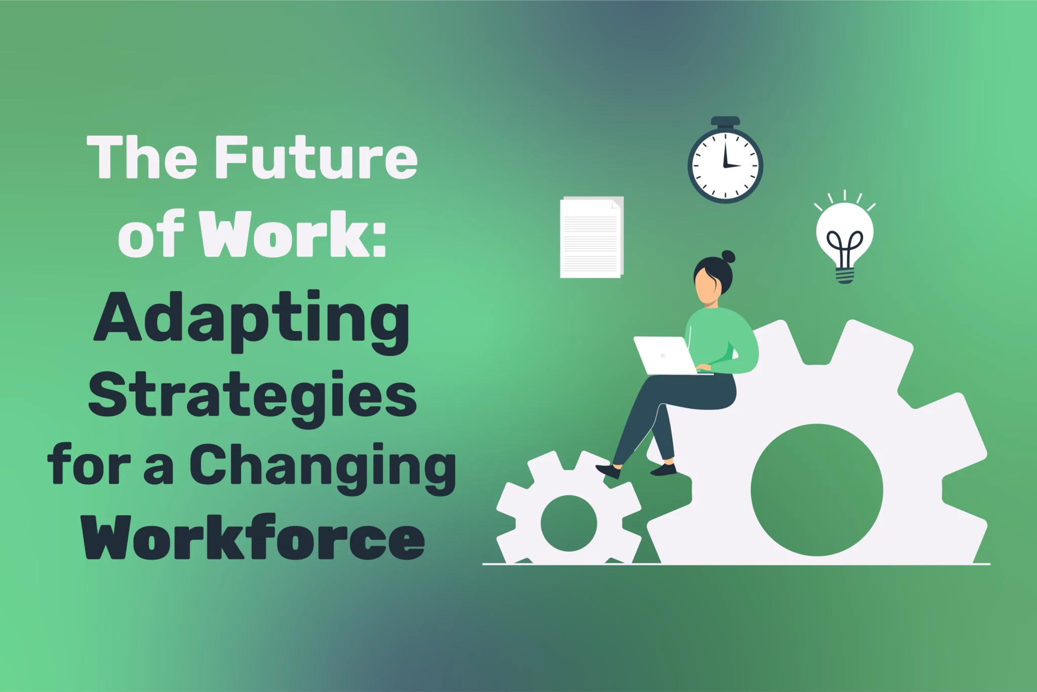 The Future of Work: Adapting Strategies for a Changing Workforce