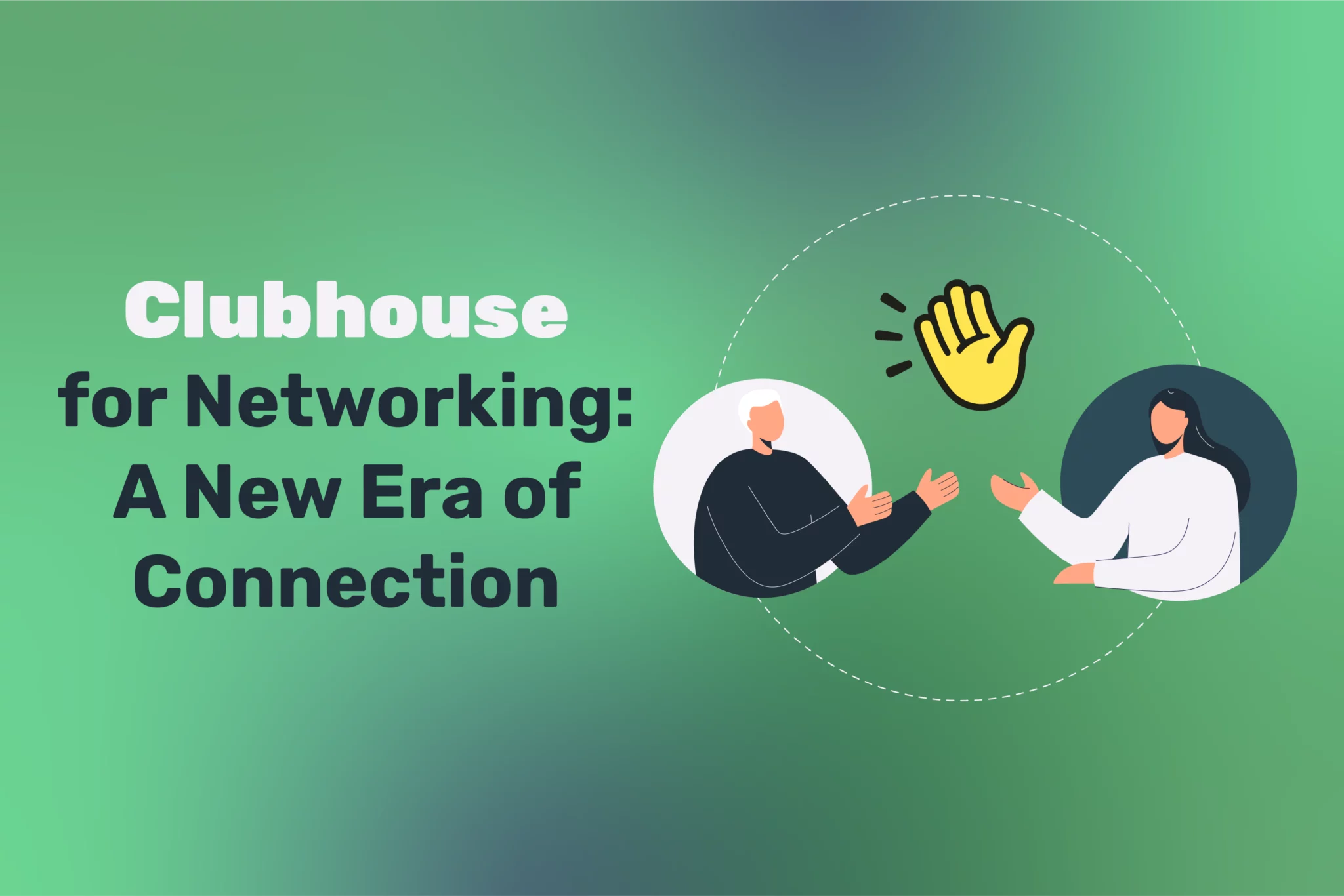 Clubhouse for Networking: A New Era of Connection