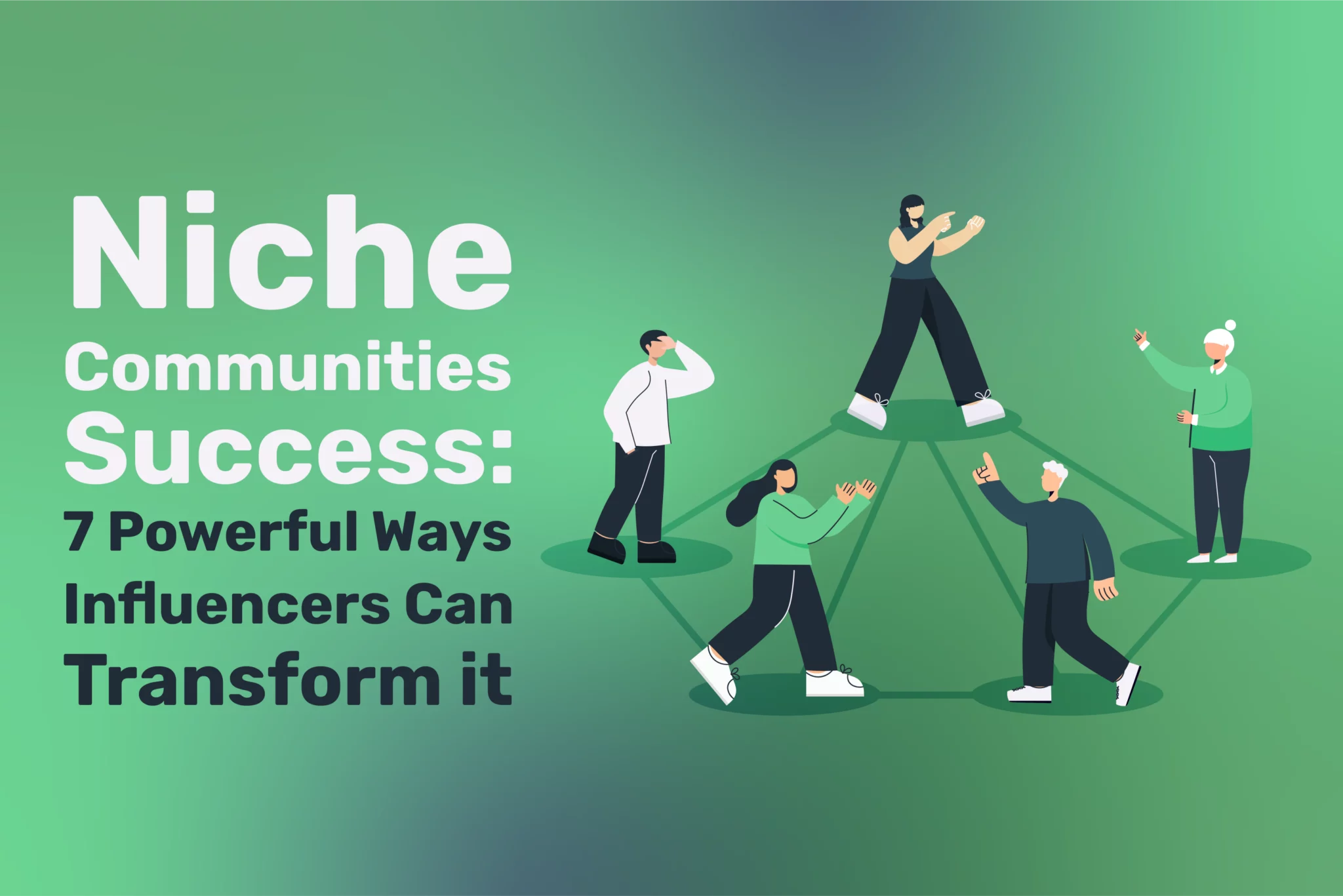 Niche Communities Success : 7 Powerful Ways Influencers Can Transform it