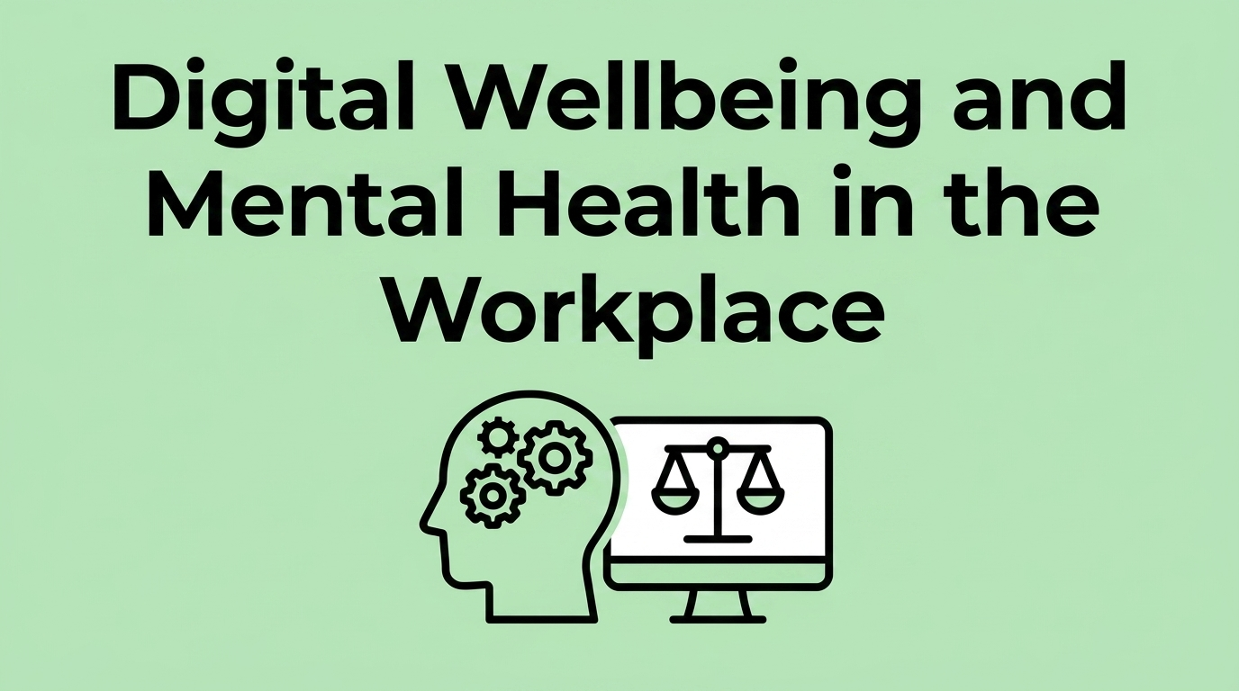 Digital Wellbeing and Mental Health in the Workplace