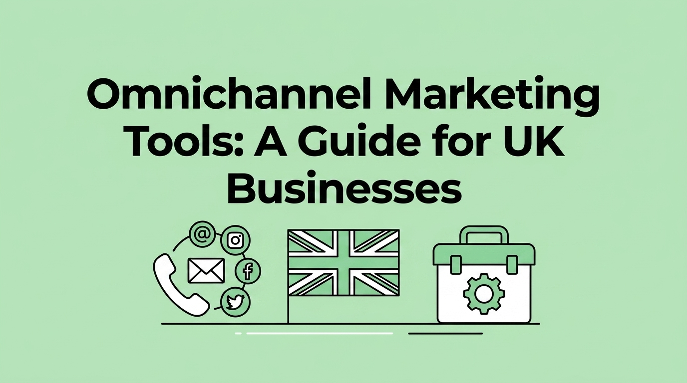 Omnichannel Marketing Tools: A Guide for UK Businesses